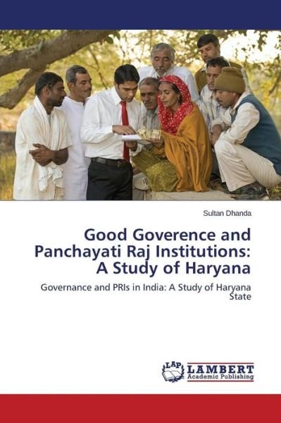 Cover for Sultan Dhanda · Good Goverence and Panchayati Raj Institutions: a Study of Haryana: Governance and Pris in India: a Study of Haryana State (Paperback Book) (2014)