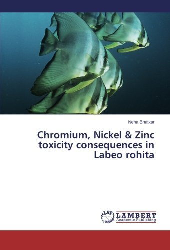 Cover for Neha Bhatkar · Chromium, Nickel &amp; Zinc Toxicity Consequences in Labeo Rohita (Taschenbuch) (2014)