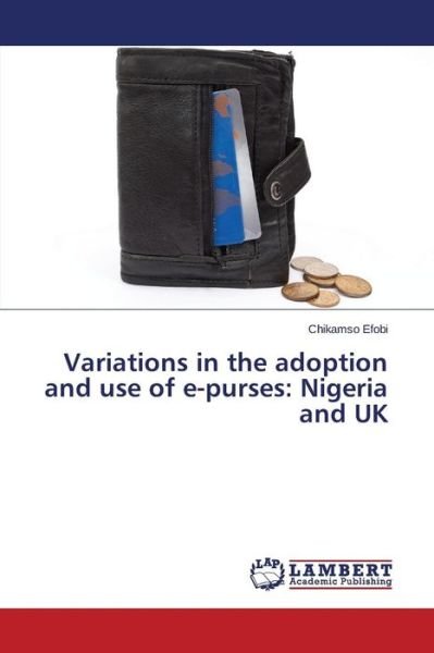 Cover for Efobi Chikamso · Variations in the Adoption and Use of E-purses: Nigeria and UK (Taschenbuch) (2015)