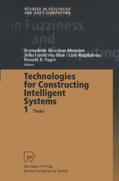 Cover for Bernadette Bouchon-meunier · Technologies for Constructing Intelligent Systems 1: Tasks - Studies in Fuzziness and Soft Computing (Paperback Bog) [Softcover reprint of the original 1st ed. 2002 edition] (2012)