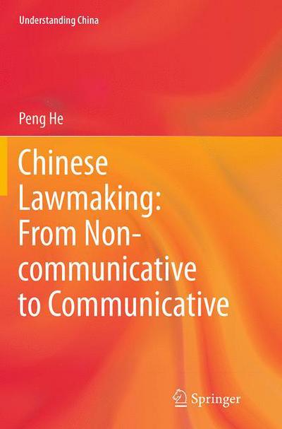 Cover for Peng He · Chinese Lawmaking: From Non-communicative to Communicative - Understanding China (Paperback Book) [Softcover reprint of the original 1st ed. 2014 edition] (2016)