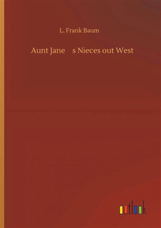 Aunt Jane's Nieces out West - Baum - Books -  - 9783734092299 - September 25, 2019