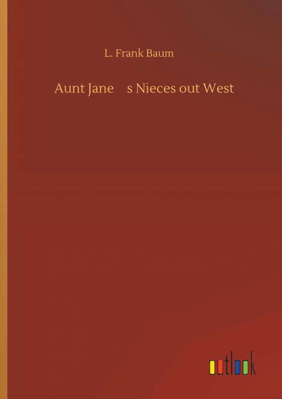 Aunt Jane's Nieces out West - Baum - Kirjat -  - 9783734092299 - keskiviikko 25. syyskuuta 2019