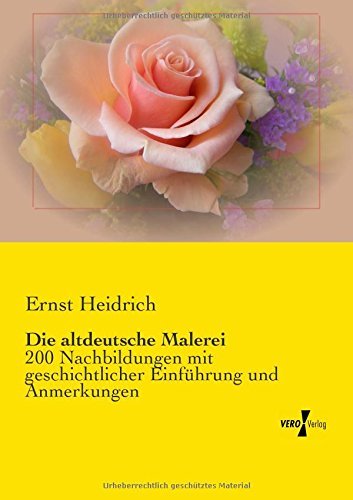 Cover for Ernst Heidrich · Die Altdeutsche Malerei: 200 Nachbildungen Mit Geschichtlicher Einführung Und Anmerkungen (Paperback Book) [German edition] (2019)