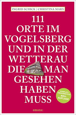 111 Orte im Vogelsberg und in der Wetterau, die man gesehen haben muss - Ingrid Schick - Böcker - Emons Verlag - 9783740820299 - 24 augusti 2023