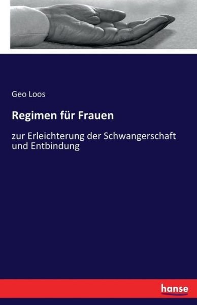 Cover for Geo Loos · Regimen fur Frauen: zur Erleichterung der Schwangerschaft und Entbindung (Pocketbok) (2017)