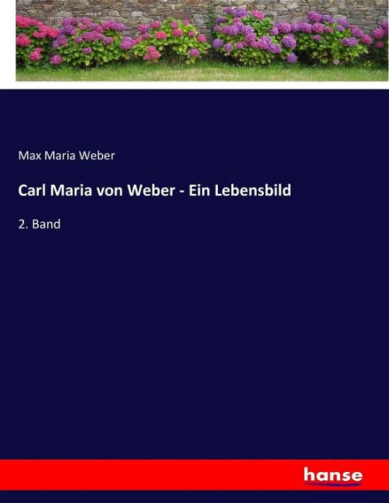 Carl Maria von Weber - Ein Lebens - Weber - Livres -  - 9783743621299 - 10 mars 2022