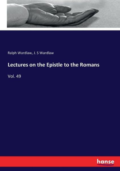 Cover for Ralph Wardlaw · Lectures on the Epistle to the Romans: Vol. 49 (Paperback Book) (2017)