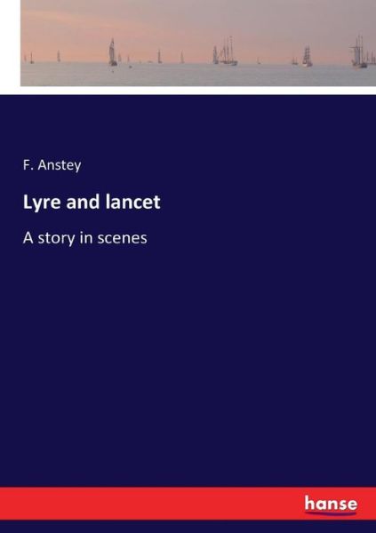 Cover for F Anstey · Lyre and lancet: A story in scenes (Pocketbok) (2017)