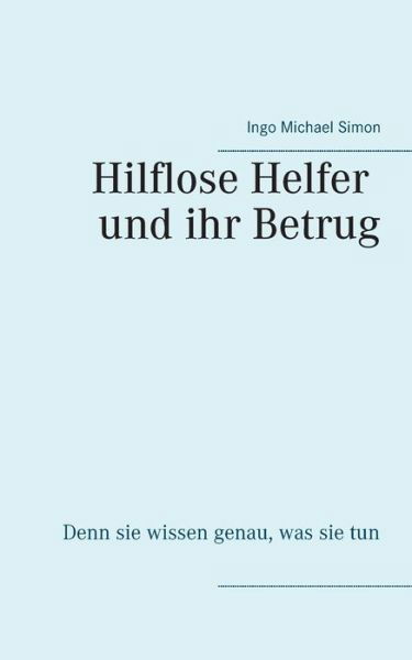 Die hilflosen Helfer und ihr Betr - Simon - Boeken -  - 9783746068299 - 30 januari 2018