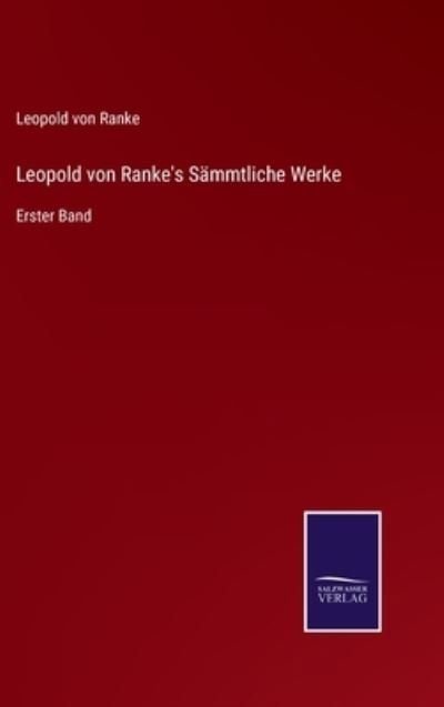 Leopold von Ranke's Sammtliche Werke - Leopold Von Ranke - Bøger - Salzwasser-Verlag Gmbh - 9783752528299 - 2. november 2021