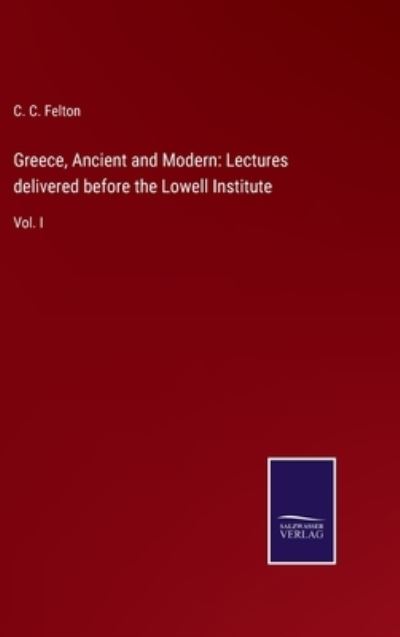 Cover for C C Felton · Greece, Ancient and Modern (Hardcover Book) (2021)