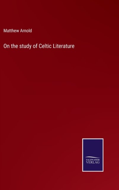 Cover for Matthew Arnold · On the study of Celtic Literature (Inbunden Bok) (2022)