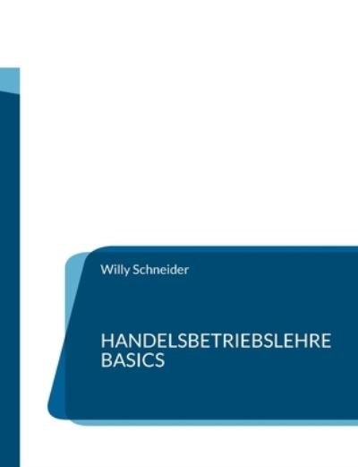 Handelsbetriebslehre Basics - Willy Schneider - Livres - Books on Demand Gmbh - 9783755770299 - 21 décembre 2021
