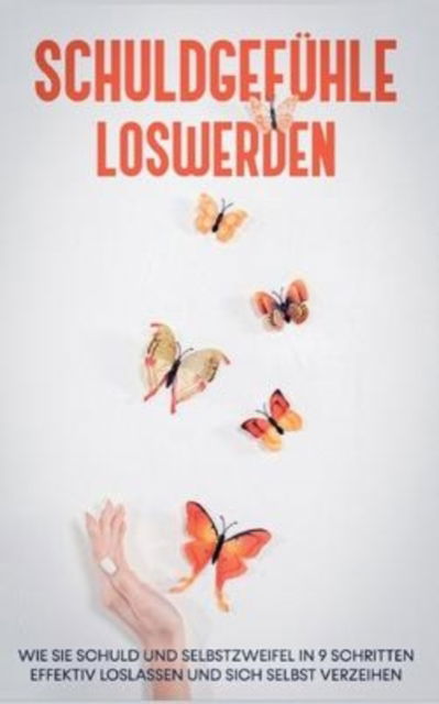 Cover for Petra Lange · Schuldgefuhle loswerden: Wie Sie Schuld und Selbstzweifel in 9 Schritten effektiv loslassen und sich selbst verzeihen (Paperback Book) (2022)