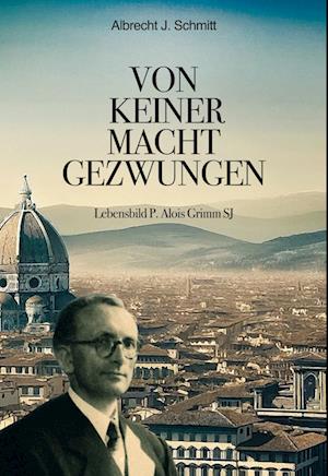 Cover for Albrecht J. Schmitt · Von keiner Macht gezwungen (Book) (2024)