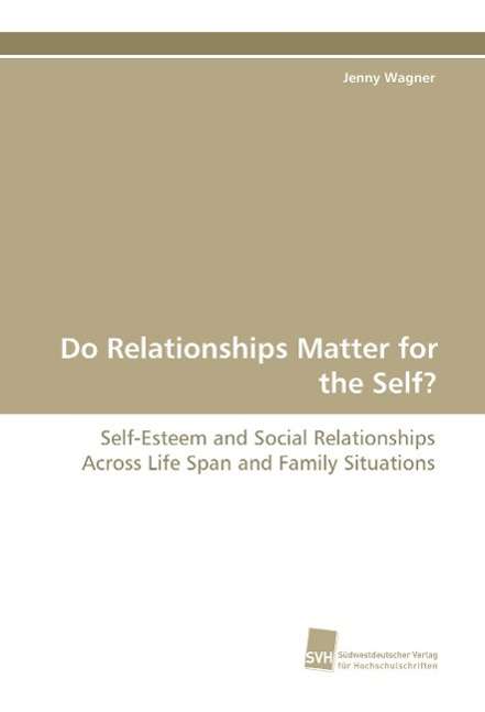 Cover for Jenny Wagner · Do Relationships Matter for the Self?: Self-esteem and Social Relationships Across Life Span and Family Situations (Paperback Book) (2009)