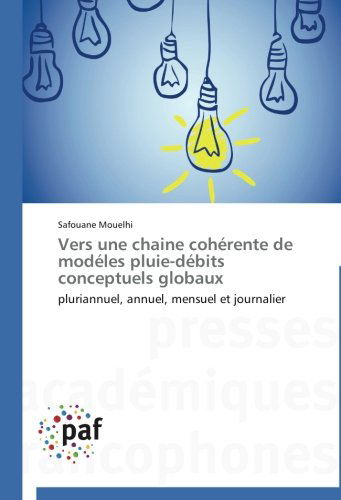 Vers Une Chaine Cohérente De Modéles Pluie-débits Conceptuels Globaux: Pluriannuel, Annuel, Mensuel et Journalier - Safouane Mouelhi - Kirjat - Presses Académiques Francophones - 9783838141299 - keskiviikko 28. helmikuuta 2018