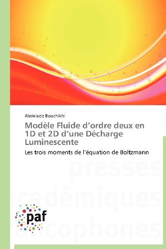 Cover for Abdelaziz Bouchikhi · Modèle Fluide D'ordre Deux en 1d et 2d D'une Décharge Luminescente: Les Trois Moments De L'équation De Boltzmann (Paperback Book) [French edition] (2018)