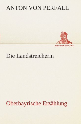 Cover for Anton Von Perfall · Die Landstreicherin: Oberbayrische Erzählung (Tredition Classics) (German Edition) (Pocketbok) [German edition] (2012)