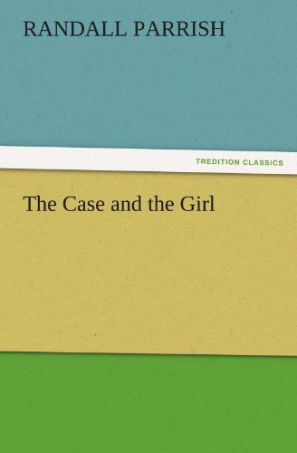 Cover for Randall Parrish · The Case and the Girl (Tredition Classics) (Paperback Book) (2011)