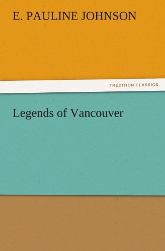 Legends of Vancouver (Tredition Classics) - E. Pauline Johnson - Books - tredition - 9783842452299 - November 17, 2011