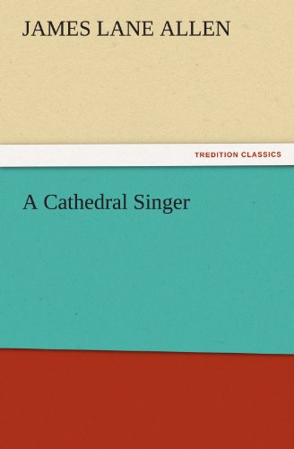 A Cathedral Singer (Tredition Classics) - James Lane Allen - Books - tredition - 9783842478299 - November 30, 2011