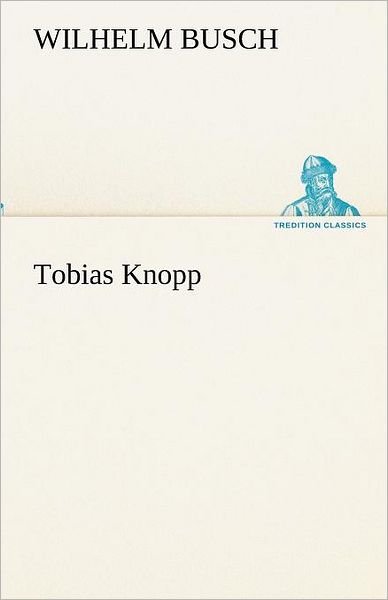 Cover for Wilhelm Busch · Tobias Knopp (Tredition Classics) (German Edition) (Paperback Book) [German edition] (2012)