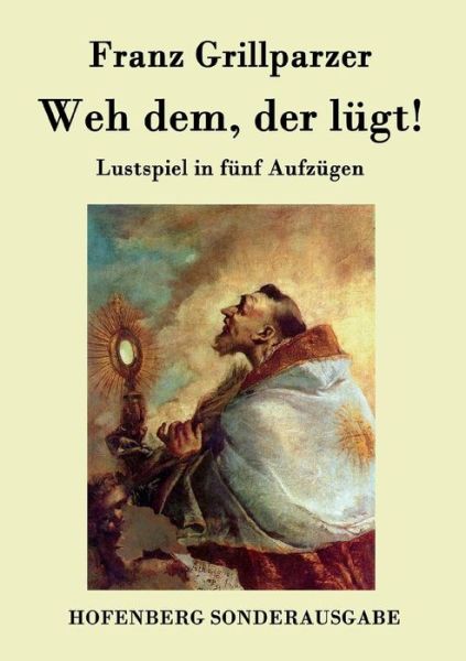 Weh Dem, Der Lugt! - Franz Grillparzer - Books - Hofenberg - 9783843075299 - July 10, 2015