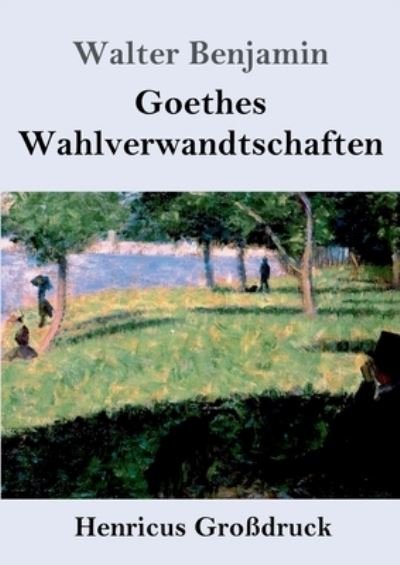Cover for Walter Benjamin · Goethes Wahlverwandtschaften (Grossdruck) (Paperback Bog) (2021)