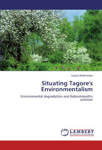 Cover for Sujata Mukherjee · Situating Tagore's Environmentalism: Environmental Degradation and Rabindranath's Activism (Taschenbuch) (2012)