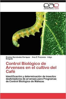 Cover for Libys Delgado · Control Biológico De Arvenses en El Cultivo Del Café: Identificación Y Determinación De Insectos Desfoliadores De Arvenses Para Programas De Control Biológico De Malezas (Paperback Bog) [Spanish edition] (2012)