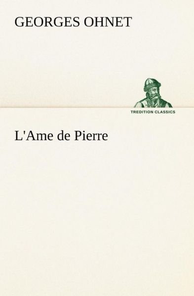 Cover for Georges Ohnet · L'ame De Pierre (Tredition Classics) (French Edition) (Paperback Book) [French edition] (2012)