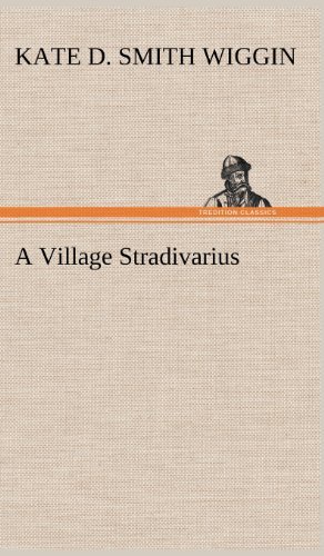 Cover for Kate Douglas Smith Wiggin · A Village Stradivarius (Hardcover Book) (2012)