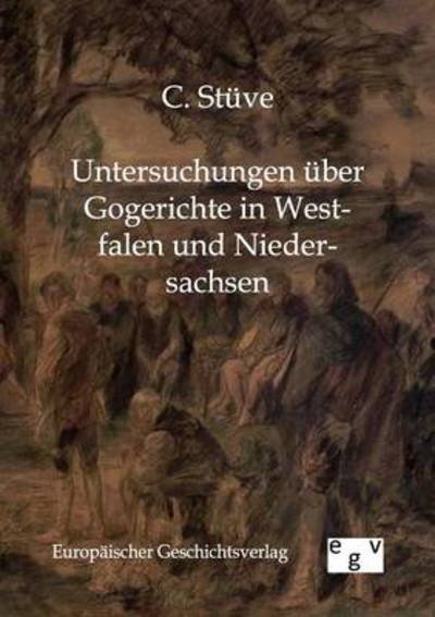 Cover for C Stuve · Untersuchungen uber Gogerichte in Westfalen und Niedersachsen (Paperback Bog) [German edition] (2012)