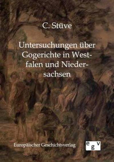 Cover for C Stuve · Untersuchungen uber Gogerichte in Westfalen und Niedersachsen (Paperback Book) [German edition] (2012)