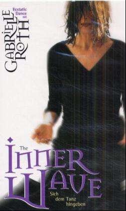 Cover for Gabrielle Roth · The Inner Wave - Sich dem Tanz hingeben (VHS) (2000)