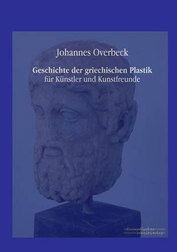 Cover for Johannes Overbeck · Geschichte der griechischen Plastik: fur Kunstler und Kunstfreunde (Paperback Book) [German edition] (2019)