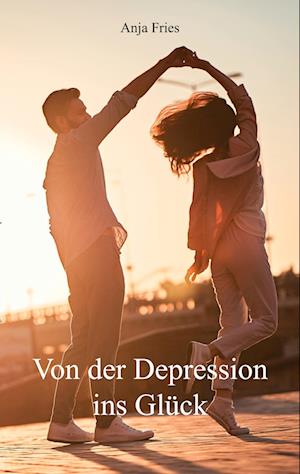 Cover for Anja Fries · Von der Depression ins Glück (Book) (2023)