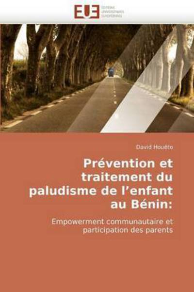 Cover for David Houéto · Prévention et Traitement Du Paludisme De L'enfant Au Bénin:: Empowerment Communautaire et Participation Des Parents (Paperback Book) [French edition] (2018)