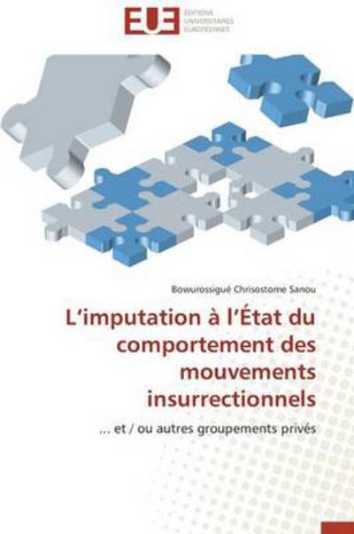 Cover for Bowurossigué Chrisostome Sanou · L'imputation À L'état Du Comportement Des Mouvements Insurrectionnels: ... et / Ou Autres Groupements Privés (Paperback Book) [French edition] (2018)