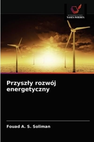 Cover for Fouad A S Soliman · Przyszly rozwoj energetyczny (Pocketbok) (2021)