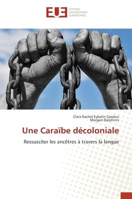 Une Carabe dcoloniale - Clara Rachel Eybalin Cassus - Kirjat - ditions universitaires europennes - 9786203432299 - tiistai 4. tammikuuta 2022