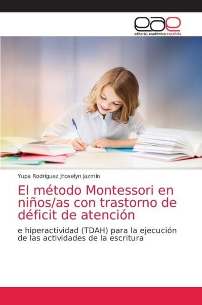 Cover for Yupa Rodríguez Jhoselyn Jazmín · El metodo Montessori en ninos/as con trastorno de deficit de atencion (Paperback Book) (2021)