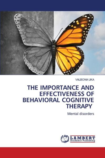 Cover for Valbona Uka · The Importance and Effectiveness of Behavioral Cognitive Therapy (Paperback Book) (2021)