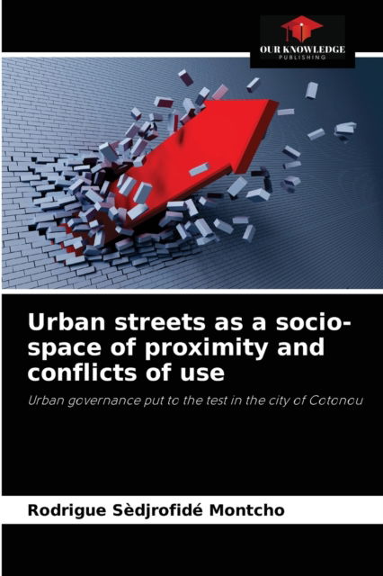 Cover for Rodrigue Sedjrofide Montcho · Urban streets as a socio-space of proximity and conflicts of use (Paperback Book) (2021)