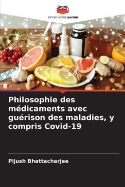 Cover for Pijush Bhattacharjee · Philosophie des medicaments avec guerison des maladies, y compris Covid-19 (Paperback Bog) (2021)