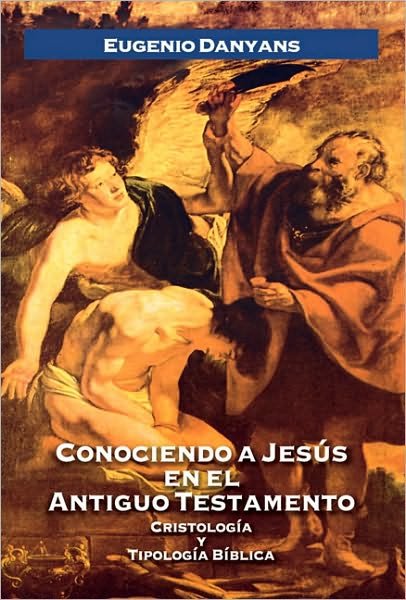 Eugenio Danyans de la Cinna · Conociendo a Jesus en el Antiguo Testamento: Cristologia y tipologia biblica (Paperback Bog) [Spanish edition] (2008)