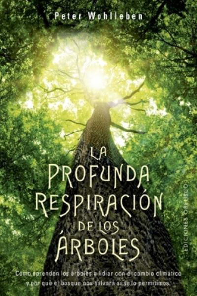 La Profunda Respiracion de Los Arboles - Peter Wohlleben - Libros - Spanish Pubs Llc - 9788491118299 - 7 de junio de 2022