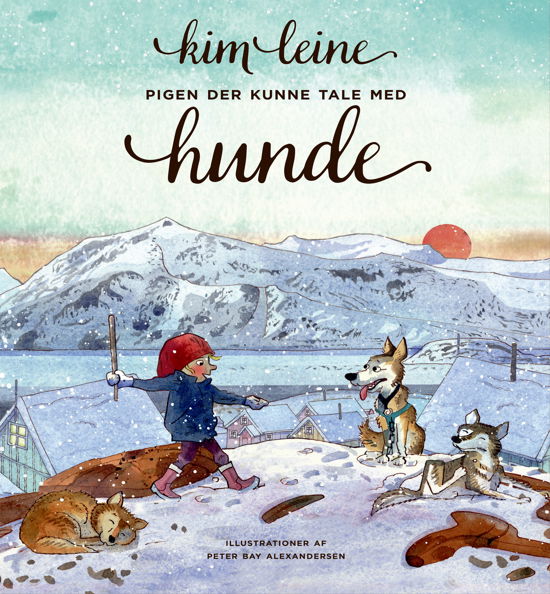 Cover for Kim Leine · Kim Leine: Pigen der kunne tale med hunde (Bound Book) [1e uitgave] (2017)